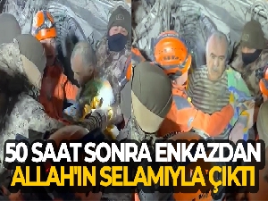 50 saat sonra enkazdan Allah'ın selamıyla çıktı