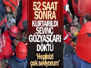 52 saat sonra kurtarıldı, sevinç gözyaşları döktü: 'Hepinizi çok seviyorum'