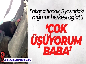 Enkaz altındaki 5 yaşındaki Yağmur herkesi ağlattı: 'Çok üşüyorum baba'