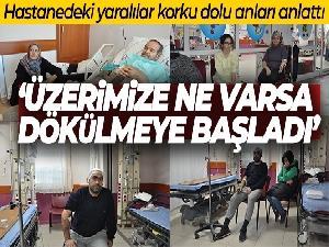 Hastanedeki yaralılar korku dolu anları anlattı