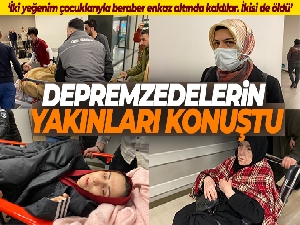 Depremzedelerin yakınları konuştu