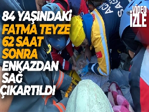 84 yaşındaki Fatma teyze 62 saat sonra enkazdan sağ çıkartıldı