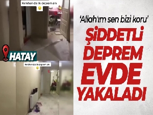 Şiddetli deprem evde yakaladı, korkuları kameraya yansıdı