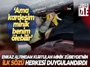 Enkazdan kurtarılan minik Zübeyde'nin ilk sözü duygulandırdı: 'Ama kardeşim minik benim ölebilir'