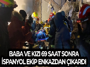 İspanyol ekip, baba ve kızı 69 saat sonra enkazdan çıkardı
