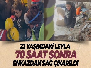 22 yaşındaki Leyla, 70 saat sonra enkazdan sağ çıkarıldı
