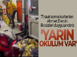 71 saat sonra kurtarılan Ahmet Eren'in ilk sözleri: 'Yarın okulum var'