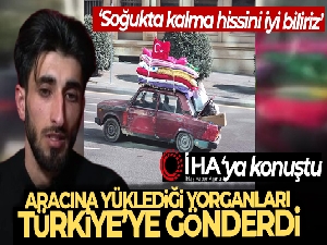 Aracına yüklediği yorganları Türkiye'ye gönderen Beşirli, İHA'ya konuştu: