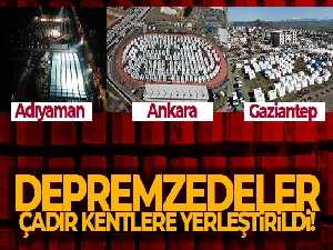 Büyük afette dördüncü gün! Depremzedeler çadır kentlere yerleştirildi
