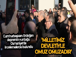Cumhurbaşkanı Erdoğan depremin vurduğu Osmaniye'de incelemelerde bulundu