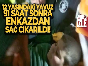 12 yaşındaki Yavuz, 91 saat sonra enkazdan sağ çıkarıldı