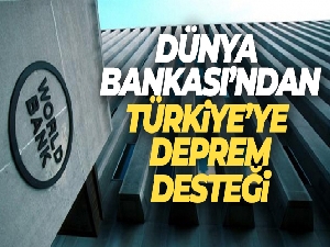 Dünya Bankası'ndan Türkiye'ye 1,78 milyar dolarlık deprem desteği