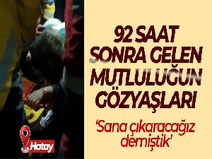 92 saat sonra mutluluğun gözyaşları: 'Sana çıkaracağız demiştik'