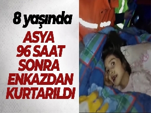 8 yaşındaki Asya 96 saat sonra enkazdan sağ olarak kurtarıldı