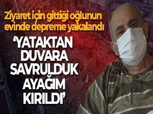 Ziyaret için gittiği oğlunun evinde depreme yakalanan vatandaş: 'Ailecek birbirimize sarıldık'