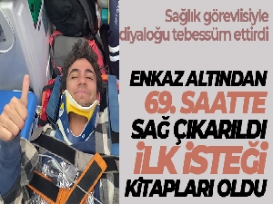 Enkaz altından 69. saatte sağ çıkarılan 19 yaşındaki gencin ilk isteği kitapları oldu
