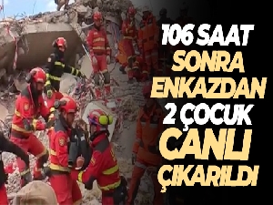 106 saat sonra enkazdan 2 çocuk canlı kurtarıldı