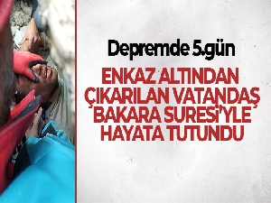 Enkaz altından çıkarılan vatandaş Bakara Suresi'yle hayata tutundu