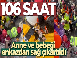 106 saat sonra gelen umut: Anne ve bebeği enkazdan sağ çıkartıldı