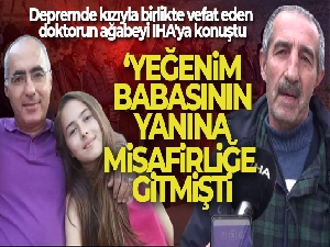 Depremde kızıyla birlikte vefat eden doktorun ağabeyi İHA'ya konuştu