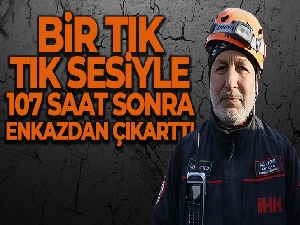 Bir tık tık sesi, 107 saat sonra enkazdan çıkarttı