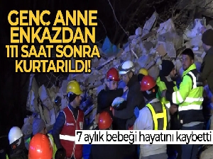 Genç anne enkazdan 111 saat sonra kurtarıldı, 7 aylık bebeği hayatını kaybetti