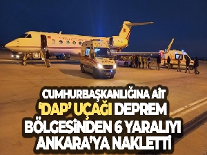 Cumhurbaşkanlığına ait 'DAP' uçağı deprem bölgesinden 6 yaralıyı Ankara'ya nakletti