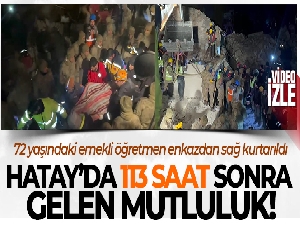 72 yaşındaki emekli öğretmen 113 saat sonra enkazdan sağ kurtarıldı