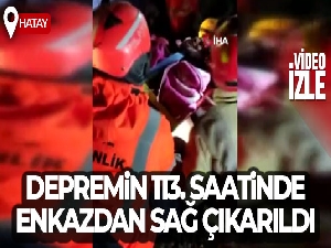 Depremin 113. saatinde enkazdan sağ çıkarıldı