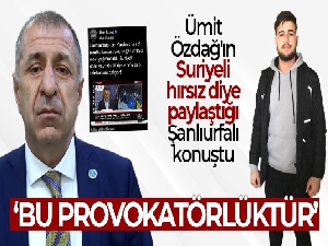 Ümit Özdağ'ın Suriyeli hırsız diye paylaştığı Şanlıurfalı konuştu