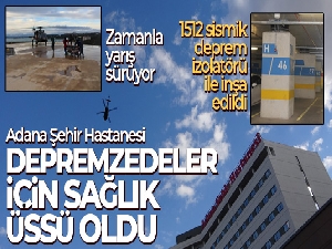 Adana Şehir Hastanesi depremzedeler için sağlık üssü oldu