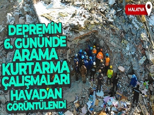 Malatya'da depremin altıncı gününde arama kurtarma çalışmaları havadan görüntülendi