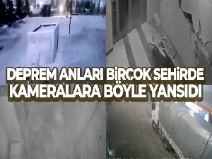 Depremin korku dolu anları birçok şehirde kameralara böyle yansıdı