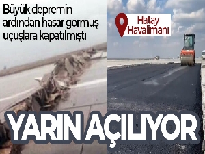 Hatay Havalimanı yarın açılıyor