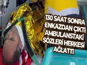 130 saat sonra ailesiyle enkazdan çıktı, ambulanstaki sözleri herkesi ağlattı: 'Ben çok kokuyorum'