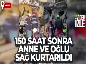Hatay'da 150 saat sonra anne ve oğlu sağ kurtarıldı