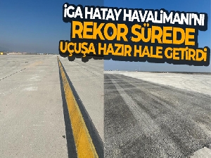 İGA Hatay Havalimanı'nı rekor sürede uçuşa hazır hale getirdi