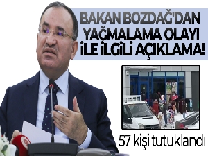Bakan Bozdağ'dan yağmalama olayı ile ilgili açıklama!
