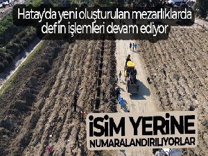 Hatay'da yeni oluşturulan mezarlıklarda defin işlemleri devam ediyor