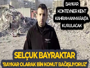 Selçuk Bayraktar: 'Baykar olarak bin konut bağışlıyoruz'