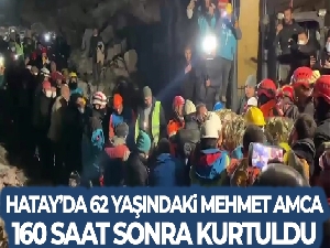 Hatay'da 62 yaşındaki Mehmet amca 160 saat sonra enkazdan kurtarıldı