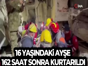 16 yaşındaki Ayşe 162 saat sonra kurtarıldı