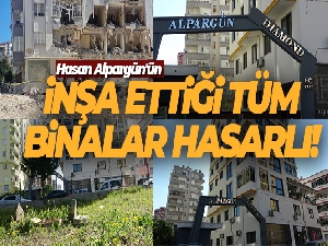 Hasan Alpargün'ün inşa ettiği tüm binalar hasarlı