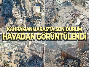 Depremin merkezi Kahramanmaraş'ta son durum havadan görüntülendi
