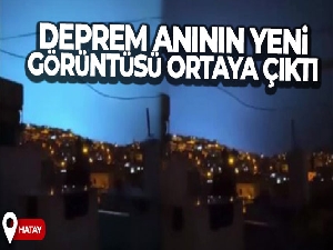 Deprem anının yeni görüntüsü ortaya çıktı
