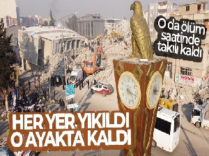 Her yer yıkıldı, o ayakta kaldı..O da ölüm saatinde takılı kaldı