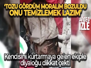 Enkaz altındaki depremzede: 'Tozu gördüm moralim bozuldu, onu temizlemek lazım'