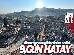 Depremin 9. günü Hatay'daki yıkım havadan çekilen görüntülere yansıdı