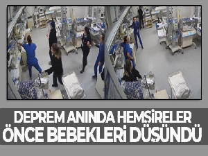 Deprem anında hemşireler önce bebekleri düşündü