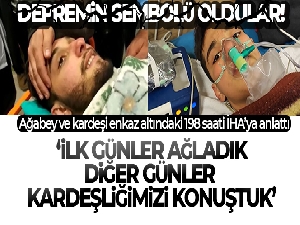Ağabey ve kardeşi enkaz altındaki 198 saati İHA'ya anlattı: 'İlk günler ağladık, diğer günler kardeşliğimizi konuştuk'